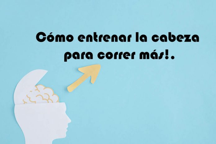 Cómo entrenar la cabeza para correr más!
