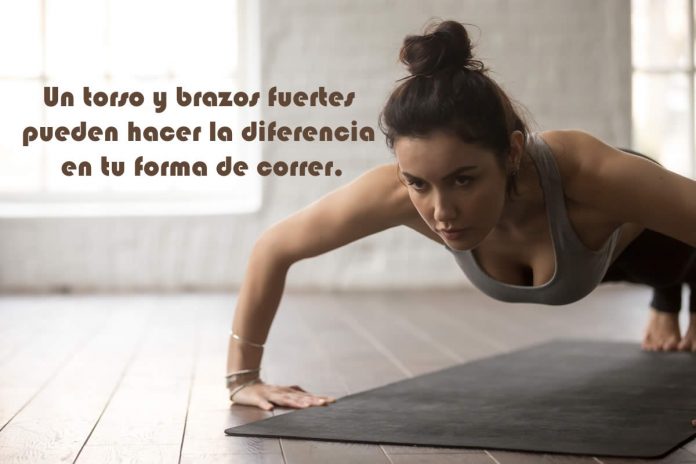 Un torso y brazos fuertes pueden hacer la diferencia en tu forma de correr