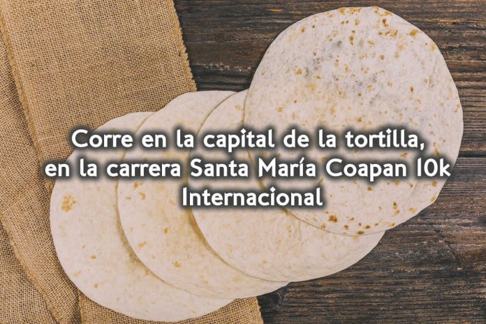 Corre en la capital de la tortilla, en la carrera Santa María Coapan 10k Internacional