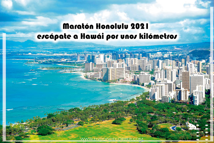 Maratón Honolulu 2021 escápate a Hawái por unos kilómetros